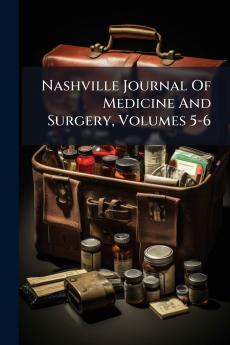 Nashville Journal Of Medicine And Surgery Volumes 5-6