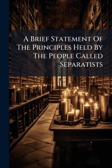 A Brief Statement Of The Principles Held By The People Called Separatists