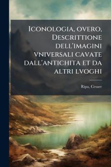 Iconologia overo Descrittione dell'imagini vniversali cavate dall'antichita et da altri lvoghi