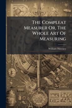 The Compleat Measurer Or The Whole Art Of Measuring
