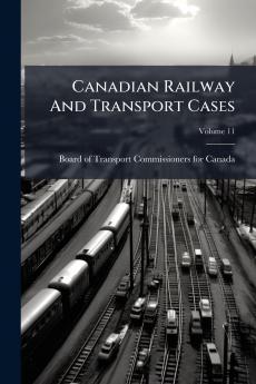Canadian Railway And Transport Cases; Volume 11