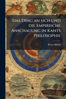 Das Ding an sich und die empirische Anschauung in Kants Philosophie