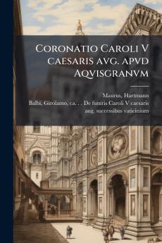 Coronatio Caroli V caesaris avg. apvd Aqvisgranvm