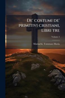 De' costumi de' primitivi cristiani libri tre; Volume 2
