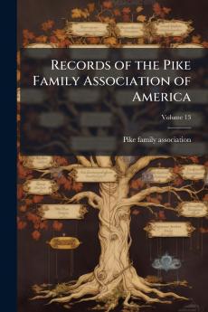 Records of the Pike Family Association of America; Volume 13