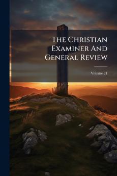 The Christian Examiner And General Review; Volume 21