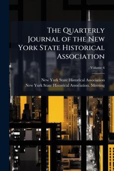 The Quarterly Journal of the New York State Historical Association; Volume 6