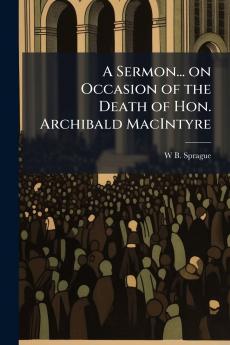 A Sermon... on Occasion of the Death of Hon. Archibald MacIntyre