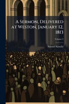 A Sermon Delivered at Weston January 12 1813; Volume 2