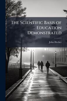 The Scientific Basis of Education Demonstrated