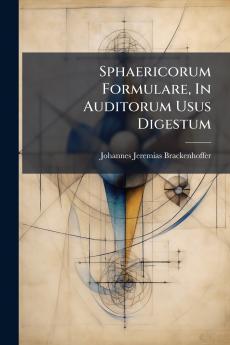 Sphaericorum Formulare In Auditorum Usus Digestum