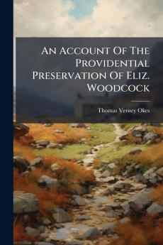 An Account Of The Providential Preservation Of Eliz. Woodcock