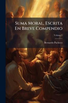 Suma Moral Escrita En Breve Compendio; Volume 1