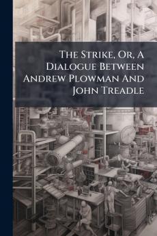 The Strike Or A Dialogue Between Andrew Plowman And John Treadle