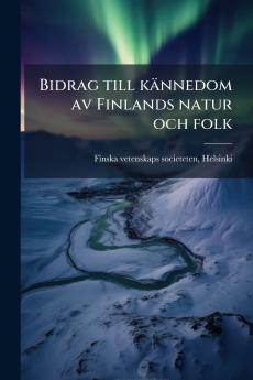 Bidrag till kännedom av Finlands natur och folk