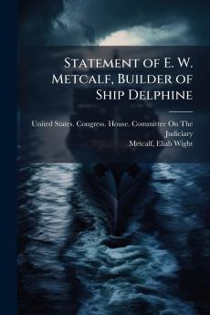 Statement of E. W. Metcalf Builder of Ship Delphine