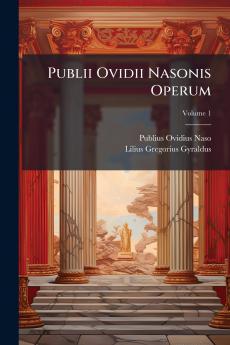 Publii Ovidii Nasonis Operum; Volume 1