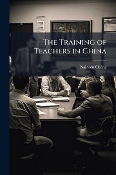The Training of Teachers in China