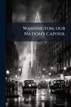 Washington our Nation's Capitol