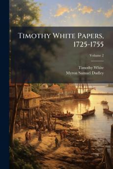 Timothy White Papers 1725-1755; Volume 2