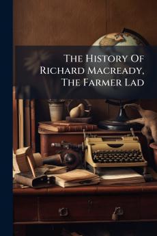 The History Of Richard Macready The Farmer Lad