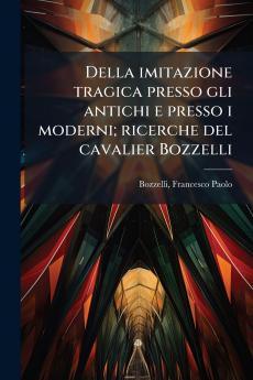 Della imitazione tragica presso gli antichi e presso i moderni; ricerche del cavalier Bozzelli