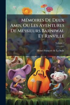Mémoires De Deux Amis Ou Les Aventures De Messieurs Barniwal Et Rinville; Volume 2