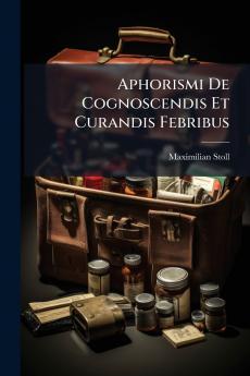 Aphorismi De Cognoscendis Et Curandis Febribus
