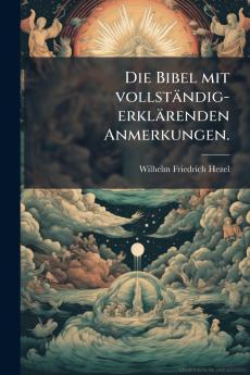 Die Bibel mit vollständig-erklärenden Anmerkungen.