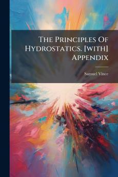 The Principles Of Hydrostatics. [with] Appendix