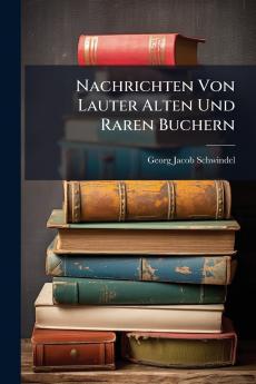 Nachrichten Von Lauter Alten Und Raren Buchern