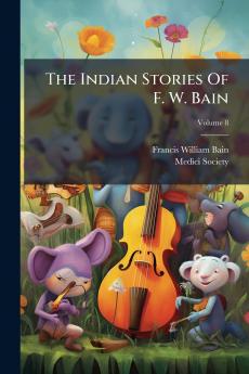 The Indian Stories Of F. W. Bain; Volume 8