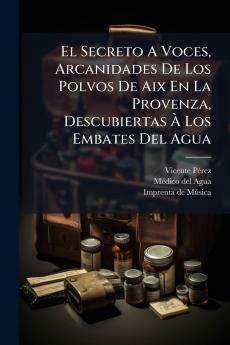 El Secreto A Voces Arcanidades De Los Polvos De Aix En La Provenza Descubiertas À Los Embates Del Agua