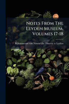 Notes From The Leyden Museum Volumes 17-18