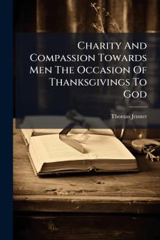 Charity And Compassion Towards Men The Occasion Of Thanksgivings To God