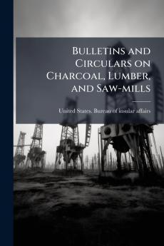 Bulletins and Circulars on Charcoal Lumber and Saw-mills