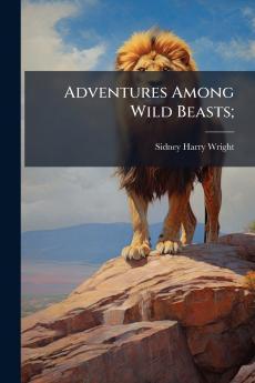 Adventures Among Wild Beasts;