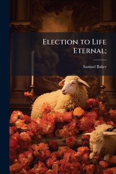 Election to Life Eternal;