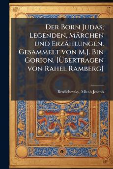 Der Born Judas; Legenden Märchen und Erzählungen. Gesammelt von M.J. Bin Gorion. [Übertragen von Rahel Ramberg]