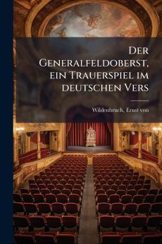 Der Generalfeldoberst ein Trauerspiel im deutschen Vers