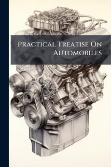 Practical Treatise On Automobiles