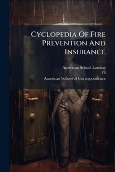 Cyclopedia Of Fire Prevention And Insurance