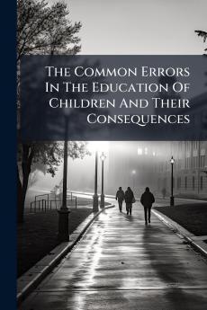 The Common Errors In The Education Of Children And Their Consequences