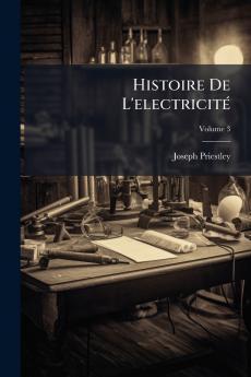 Histoire De L'electricité; Volume 3