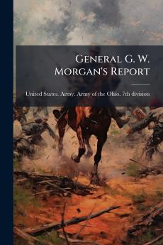 General G. W. Morgan's Report