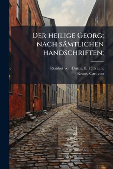Der heilige Georg; nach sämtlichen handschriften;