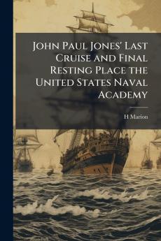 John Paul Jones' Last Cruise and Final Resting Place the United States Naval Academy