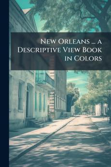 New Orleans ... a Descriptive View Book in Colors