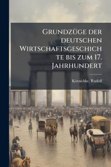 Grundzüge der deutschen Wirtschaftsgeschichte bis zum 17. Jahrhundert
