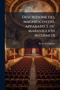 Descrizione del magnificentiss. apparato e de' maravigliosi intermedi